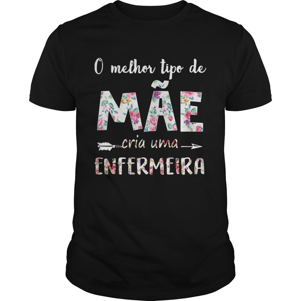 O Melhor Tipo De Me Cria Uma Enfermeira Shirt